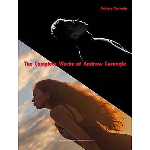 The Complete Works of Andrew Carnegie, Andrew Carnegie
