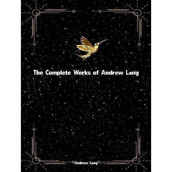 The Complete Works of Andrew Lang, Andrew Lang