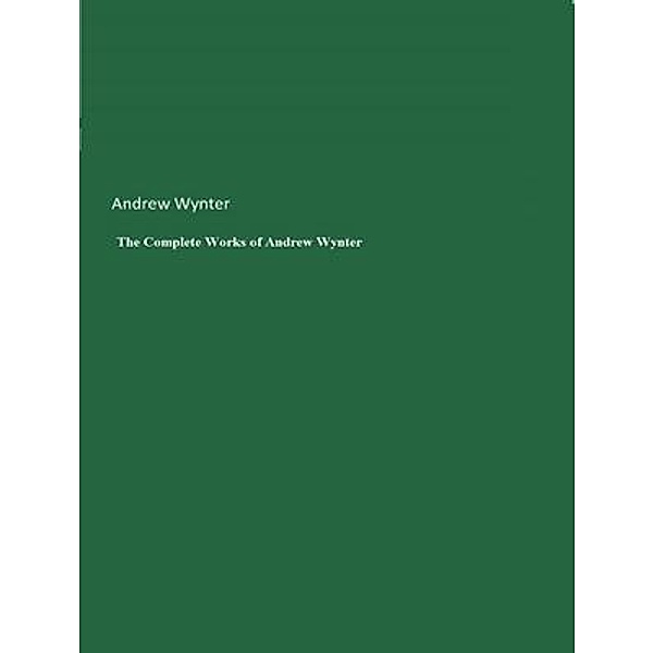 The Complete Works of Andrew Wynter / Shrine of Knowledge, Andrew Wynter, Tbd
