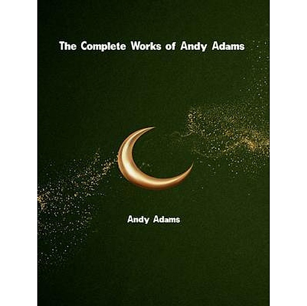 The Complete Works of Andy Adams, Andy Adams