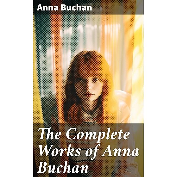 The Complete Works of Anna Buchan, Anna Buchan