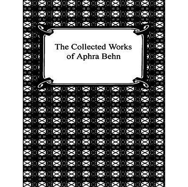 The Complete Works of Aphra Behn / Shrine of Knowledge, Aphra Behn