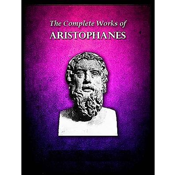 The Complete Works of Aristophanes / Shrine of Knowledge, Aristophanes