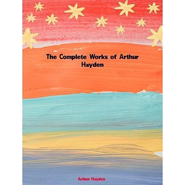 The Complete Works of Arthur Hayden, Arthur Hayden