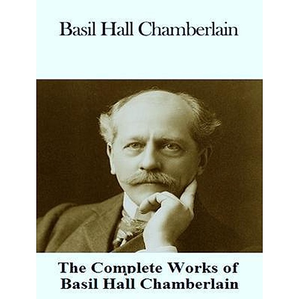 The Complete Works of Basil Hall Chamberlain / Shrine of Knowledge, Basil Hall Chamberlain