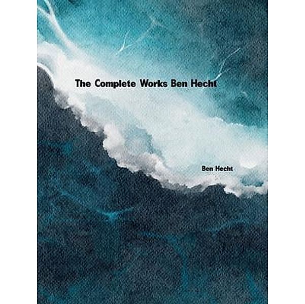 The Complete Works of Ben Hecht, Ben Hecht