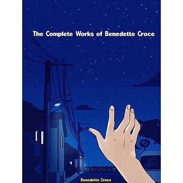 The Complete Works of Benedetto Croce, Benedetto Croce