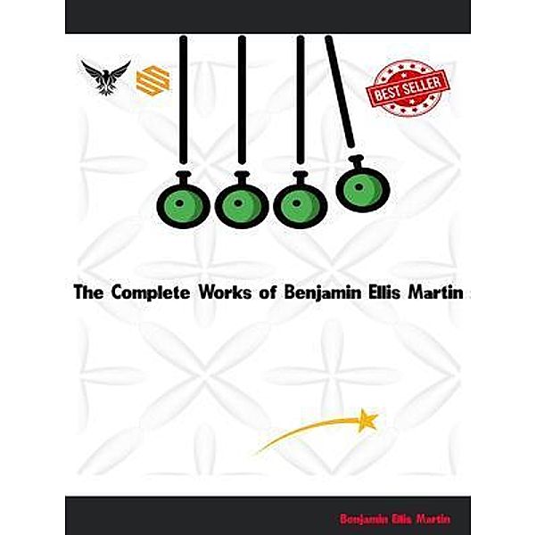 The Complete Works of Benjamin Ellis Martin, Benjamin Ellis Martin