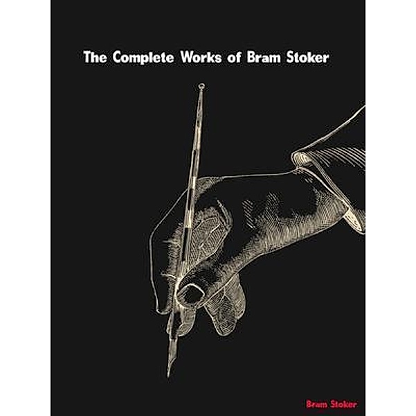 The Complete Works of Bram Stoker, Bram Stoker