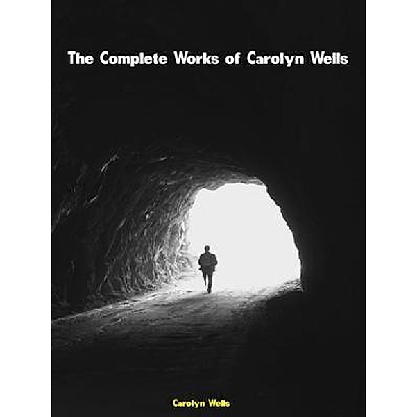 The Complete Works of Carolyn Wells, Carolyn Wells