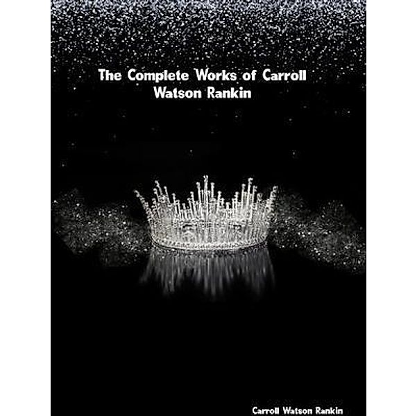 The Complete Works of Carroll Watson Rankin, Carroll Watson Rankin