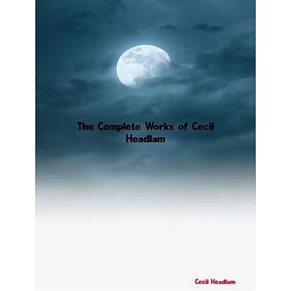 The Complete Works of Cecil Headlam, Cecil Headlam