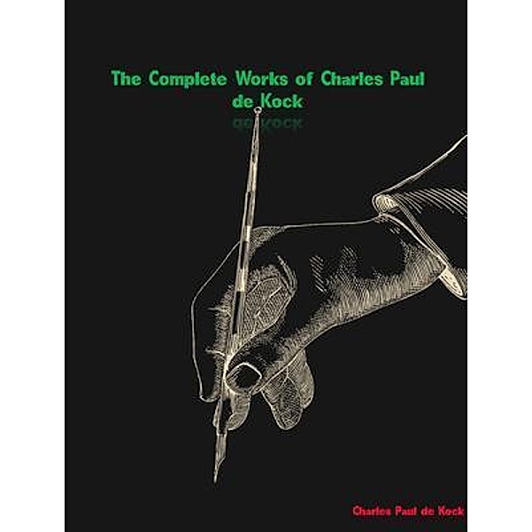 The Complete Works of Charles Paul de Kock, Charles Paul de Kock