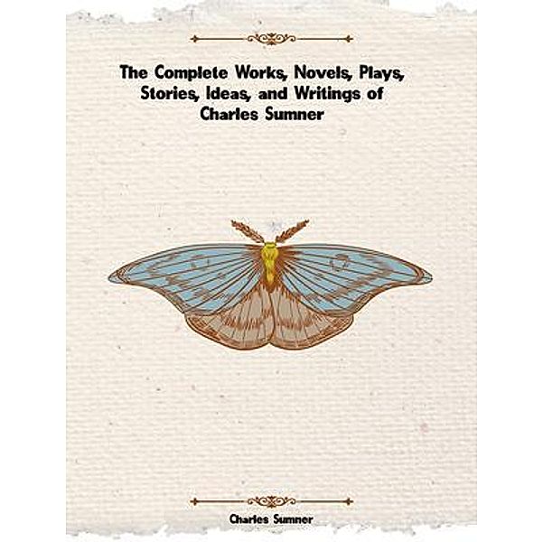 The Complete Works of Charles Sumner, Charles Sumner