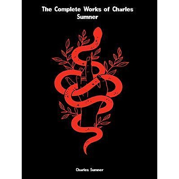 The Complete Works of Charles Sumner, Charles Sumner
