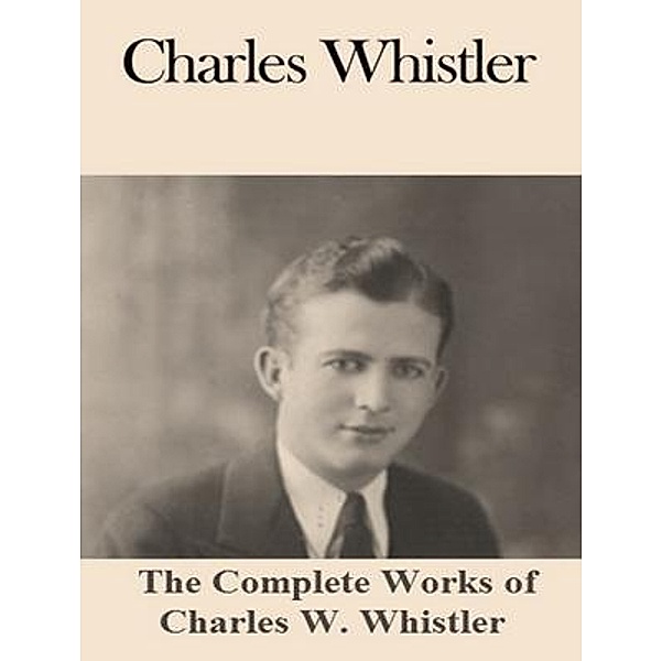 The Complete Works of Charles W. Whistler / Shrine of Knowledge, Charles W. Whistler