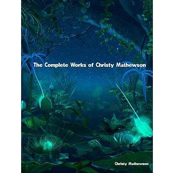 The Complete Works of Christy Mathewson, Christy Mathewson
