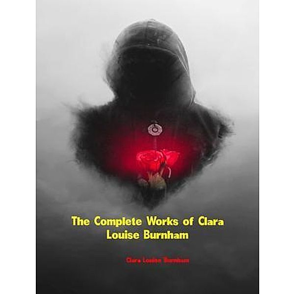 The Complete Works of Clara Louise Burnham, Clara Louise Burnham