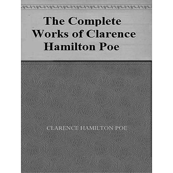 The Complete Works of Clarence Hamilton Poe / Shrine of Knowledge, Clarence Hamilton Poe