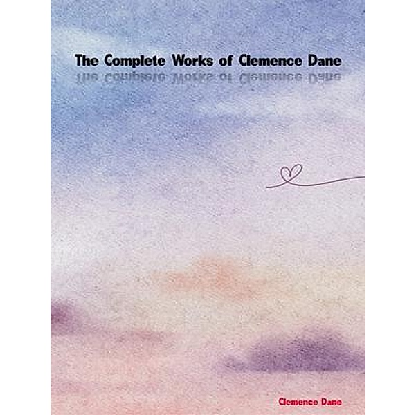 The Complete Works of Clemence Dane, Clemence Dane
