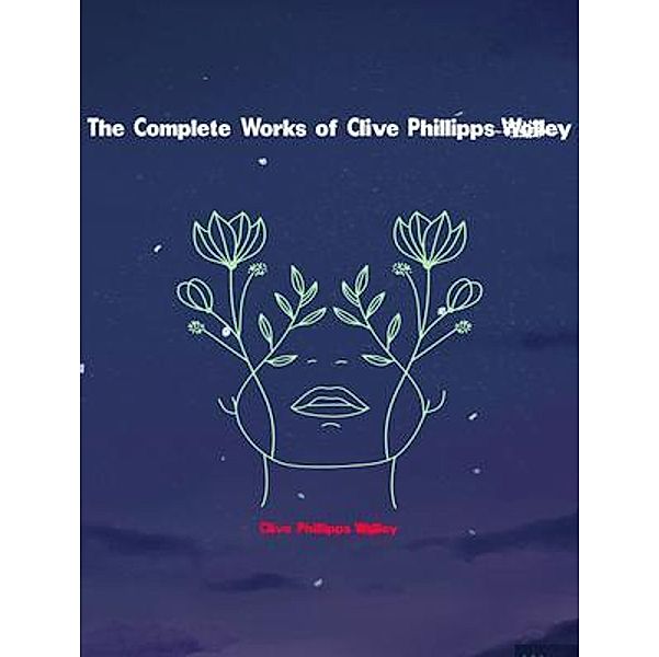 The Complete Works of Clive Phillipps-Wolley, Clive Phillipps-Wolley