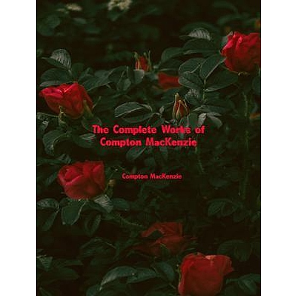 The Complete Works of Compton MacKenzie, Compton Mackenzie