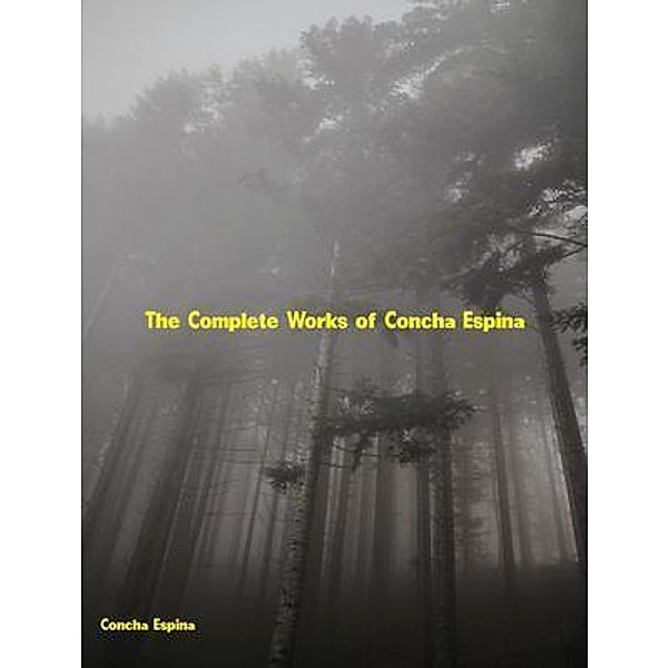 The Complete Works of Concha Espina, Concha Espina