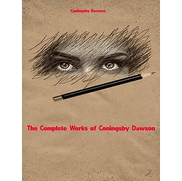The Complete Works of Coningsby Dawson, Coningsby Dawson