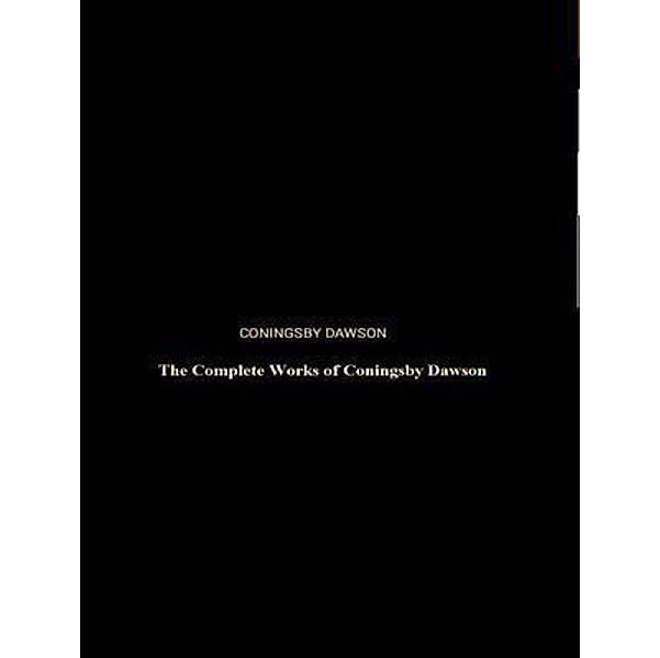The Complete Works of Coningsby Dawson / Shrine of Knowledge, Coningsby Dawson