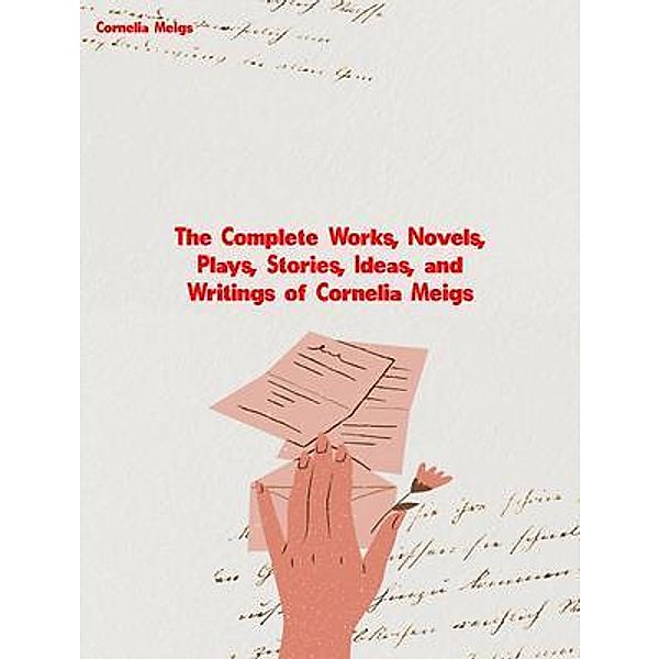 The Complete Works of Cornelia Meigs, Cornelia Meigs