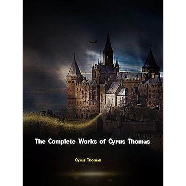 The Complete Works of Cyrus Thomas, Cyrus Thomas