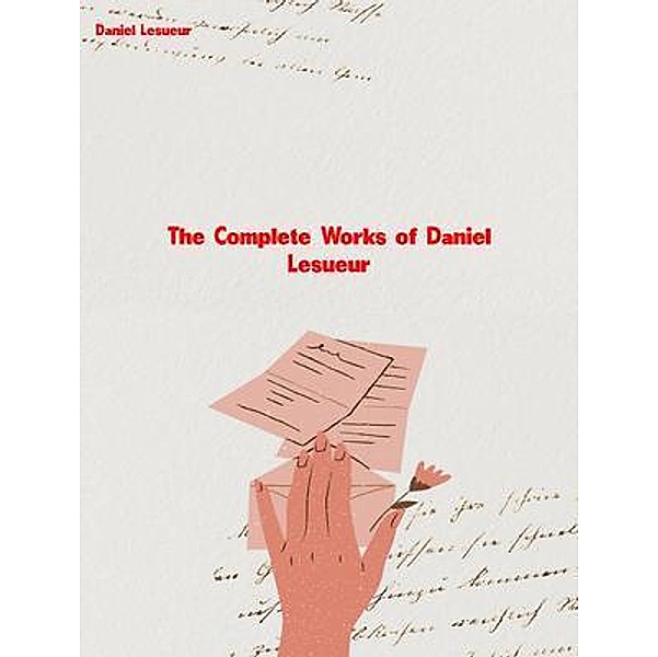 The Complete Works of Daniel Lesueur, Daniel Lesueur