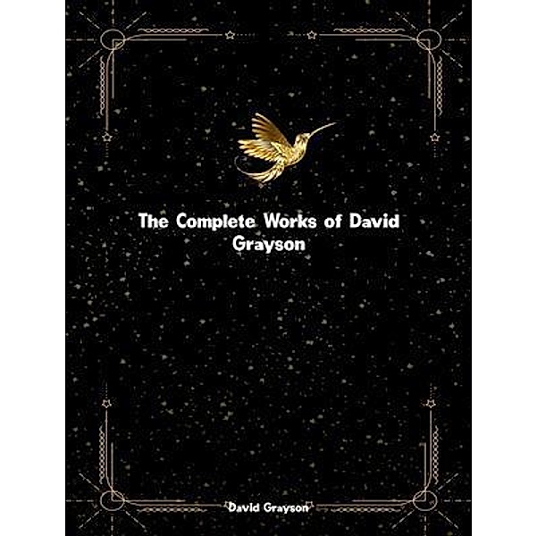 The Complete Works of David Grayson, David Grayson