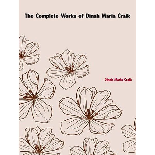 The Complete Works of Dinah Maria Craik, Dinah Maria Craik