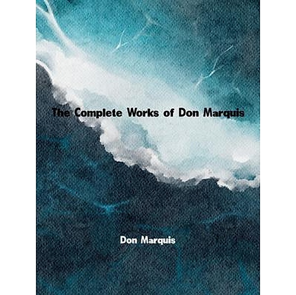 The Complete Works of Don Marquis, Don Marquis
