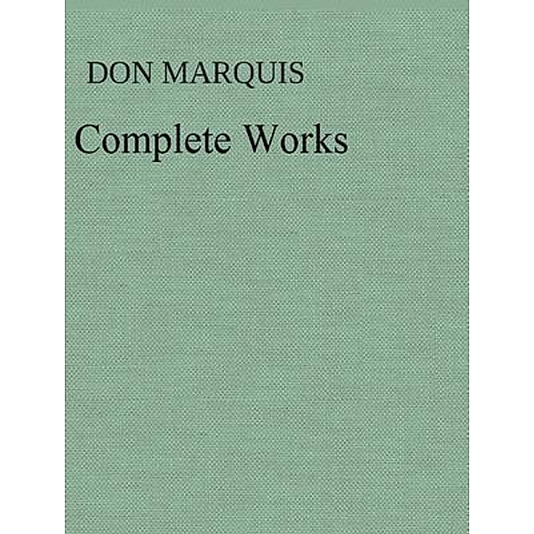 The Complete Works of Don Marquis / Shrine of Knowledge, Don Marquis