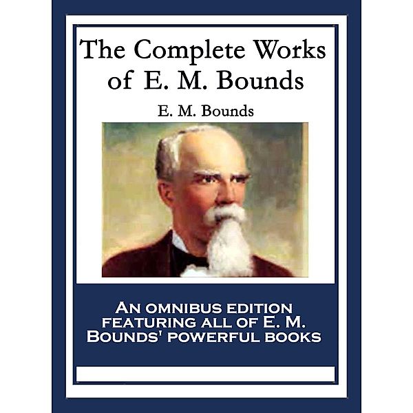 The Complete Works of E. M. Bounds, E. M. Bounds