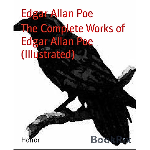 The Complete Works of Edgar Allan Poe (Illustrated), Edgar Allan Poe