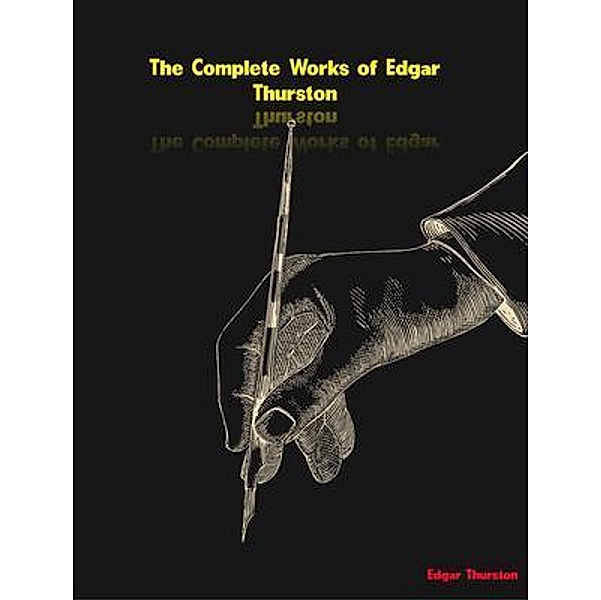 The Complete Works of Edgar Thurston, Edgar Thurston