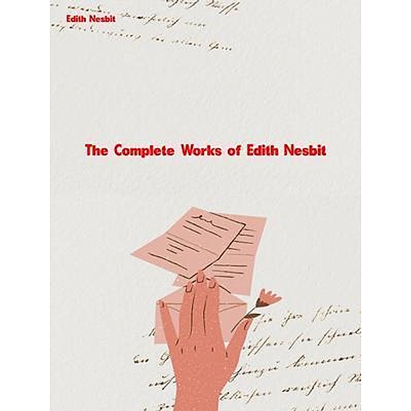 The Complete Works of Edith Nesbit, Edith Nesbit