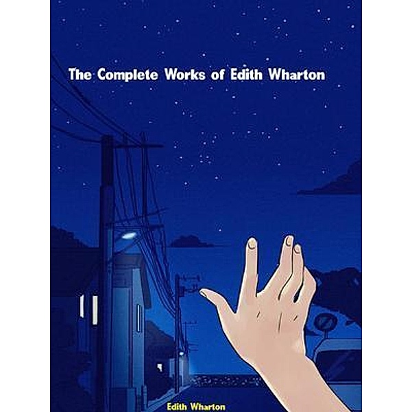 The Complete Works of Edith Wharton, Edith Wharton