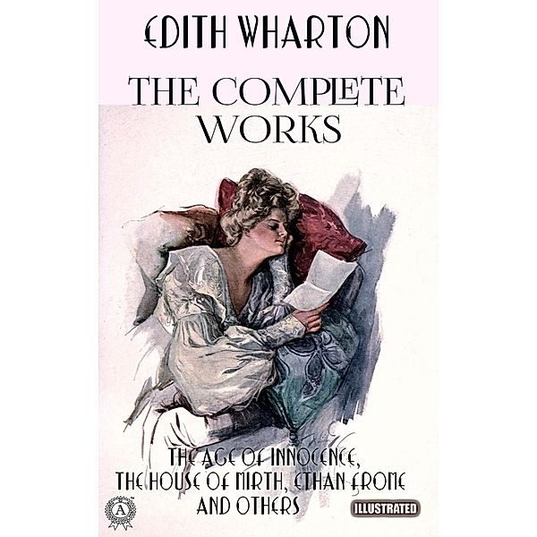 The Complete Works of Edith Wharton. Illustrated, Edith Wharton