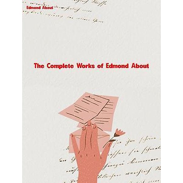 The Complete Works of Edmond About, Edmond About