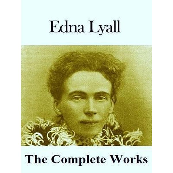 The Complete Works of Edna Lyall / Shrine of Knowledge, Edna Lyall
