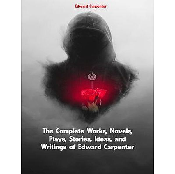 The Complete Works of Edward Carpenter, Edward Carpenter