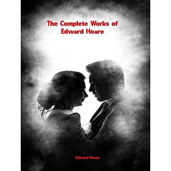 The Complete Works of Edward Hoare, Edward Hoare