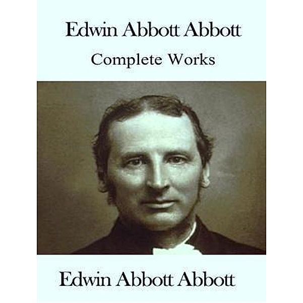 The Complete Works of Edwin Abbott / Shrine of Knowledge, Edwin Abbott