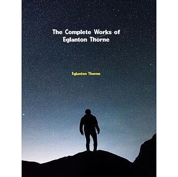 The Complete Works of Eglanton Thorne, Eglanton Thorne