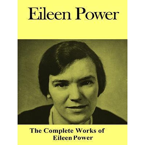 The Complete Works of Eileen Power / Shrine of Knowledge, Eileen Power