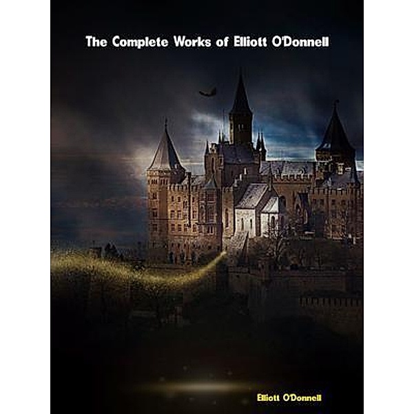 The Complete Works of Elliott O'Donnell, Elliott O'Donnell